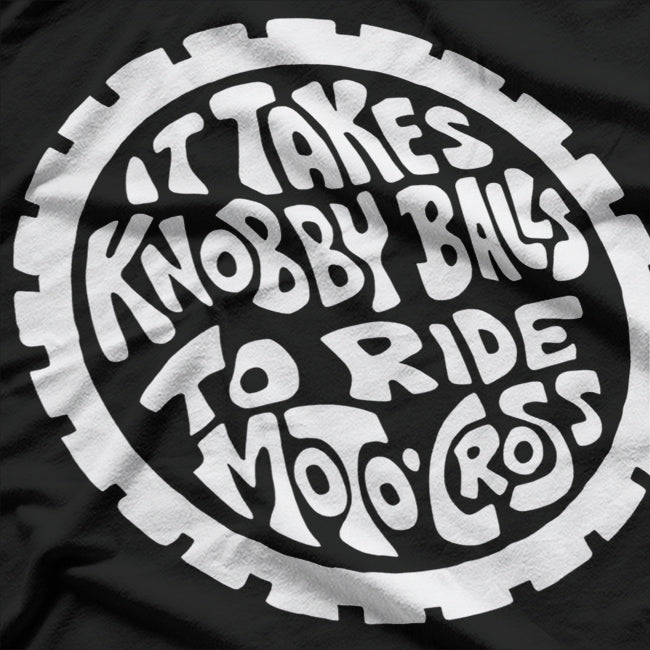 It Takes Knobby Balls to Ride Motocross – Ride with Confidence T-Shirt