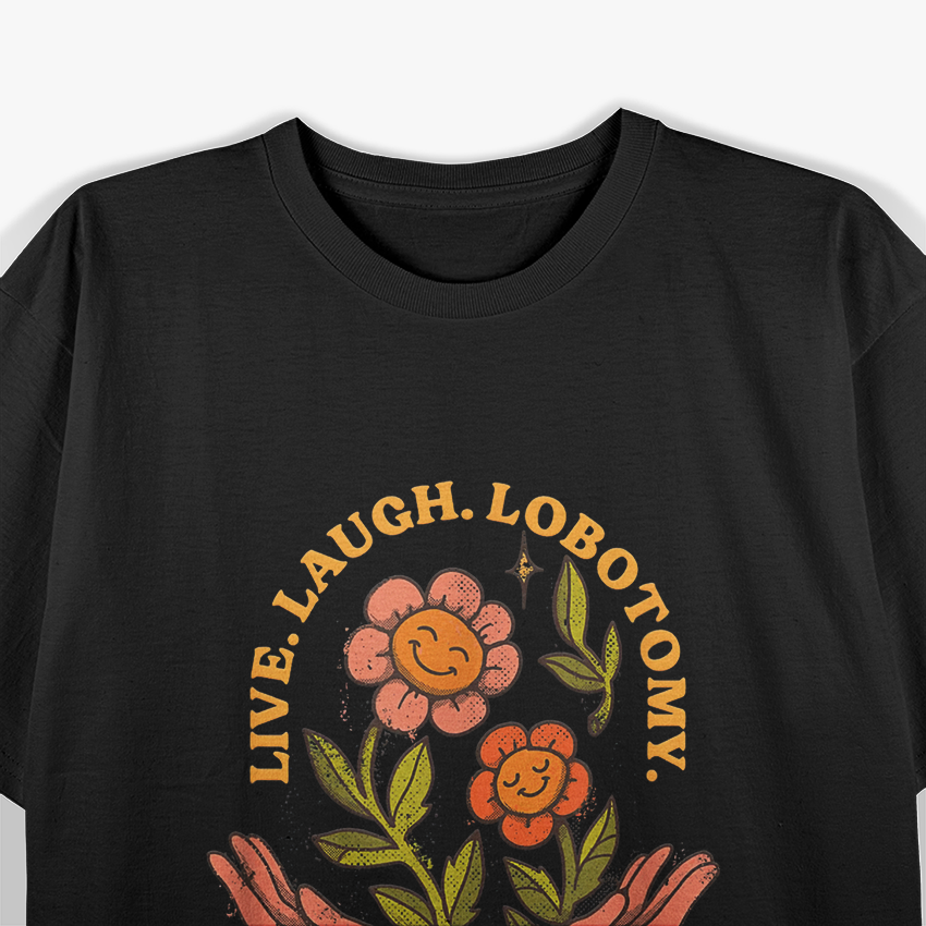 Live Laugh Lobotomy – Dark Humor Anti-Inspirational Love T-Shirt