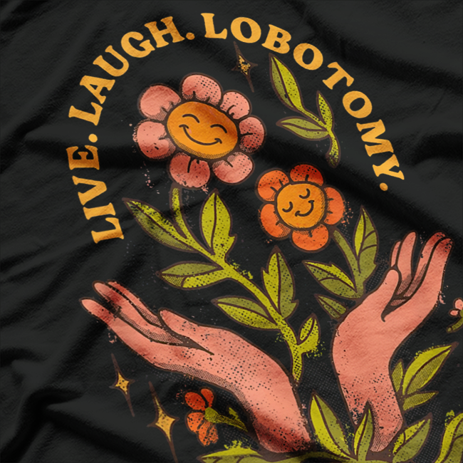 Live Laugh Lobotomy – Dark Humor Anti-Inspirational Love T-Shirt