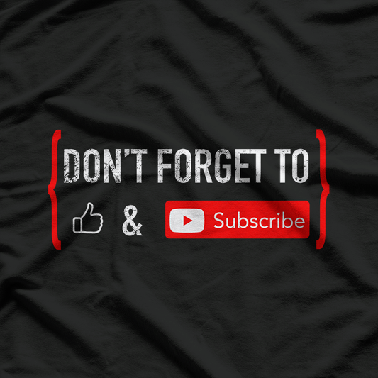Streamer & Vlogger Tee – Don’t Forget to Like and Subscribe T-Shirt