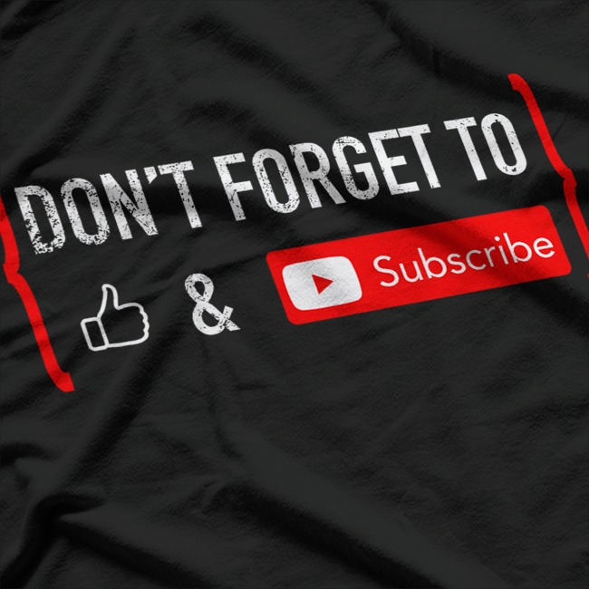 Streamer & Vlogger Tee – Don’t Forget to Like and Subscribe T-Shirt