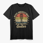 Never Underestimate an Old Man with a Guitar – Music Legend Love T-Shirt