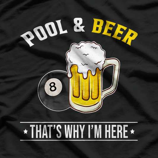 Pool and Beer That’s Why I’m Here Funny Bar Night Humor T-Shirt