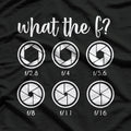 What The F Stop Funny Photography Camera Lens Aperture T-Shirt