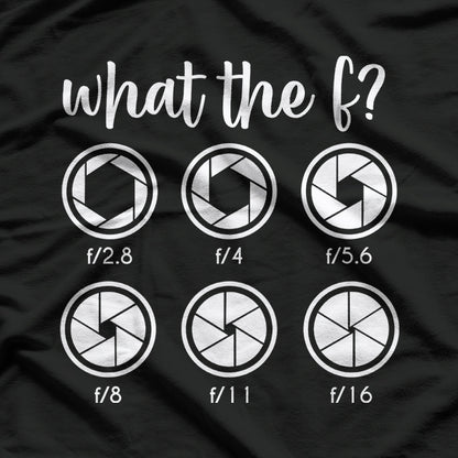 What The F Stop Funny Photography Camera Lens Aperture T-Shirt