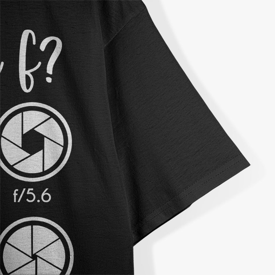 What The F Stop Funny Photography Camera Lens Aperture T-Shirt