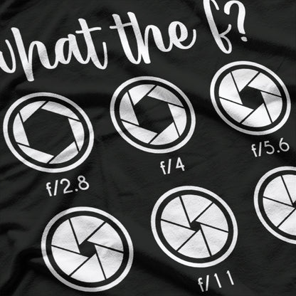 What The F Stop Funny Photography Camera Lens Aperture T-Shirt