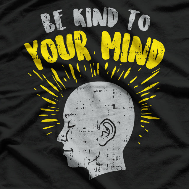 Be Kind to Your Mind T-Shirt
