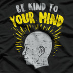 Be Kind to Your Mind T-Shirt