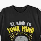 Be Kind to Your Mind T-Shirt