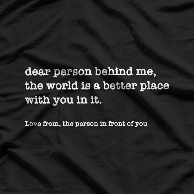Dear Person Behind Me: Passive-Aggressive Funny T-Shirt