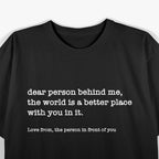 Dear Person Behind Me: Passive-Aggressive Funny T-Shirt