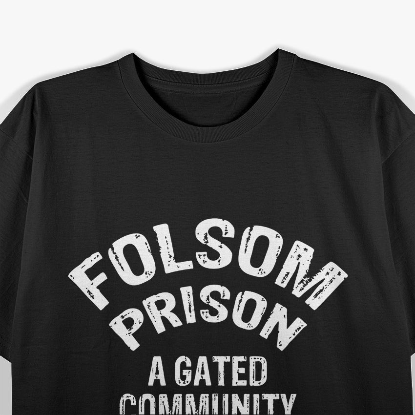 Folsom State Prison – A Gated Community Funny Johnny Cash T-Shirt