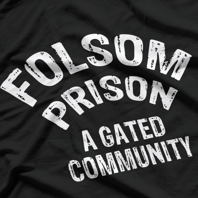 Folsom State Prison – A Gated Community Funny Johnny Cash T-Shirt