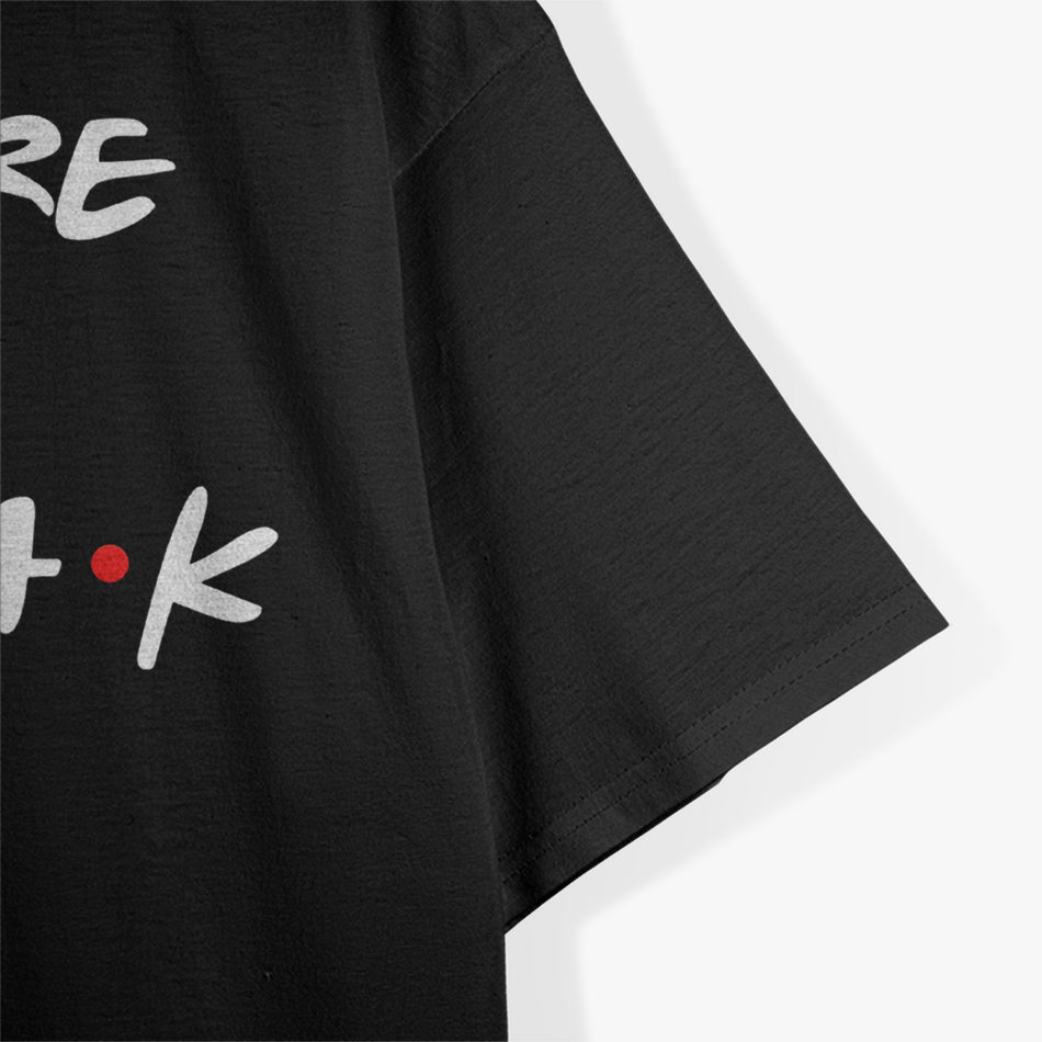 We Were on a Break Funny Reunion Parody T-Shirt