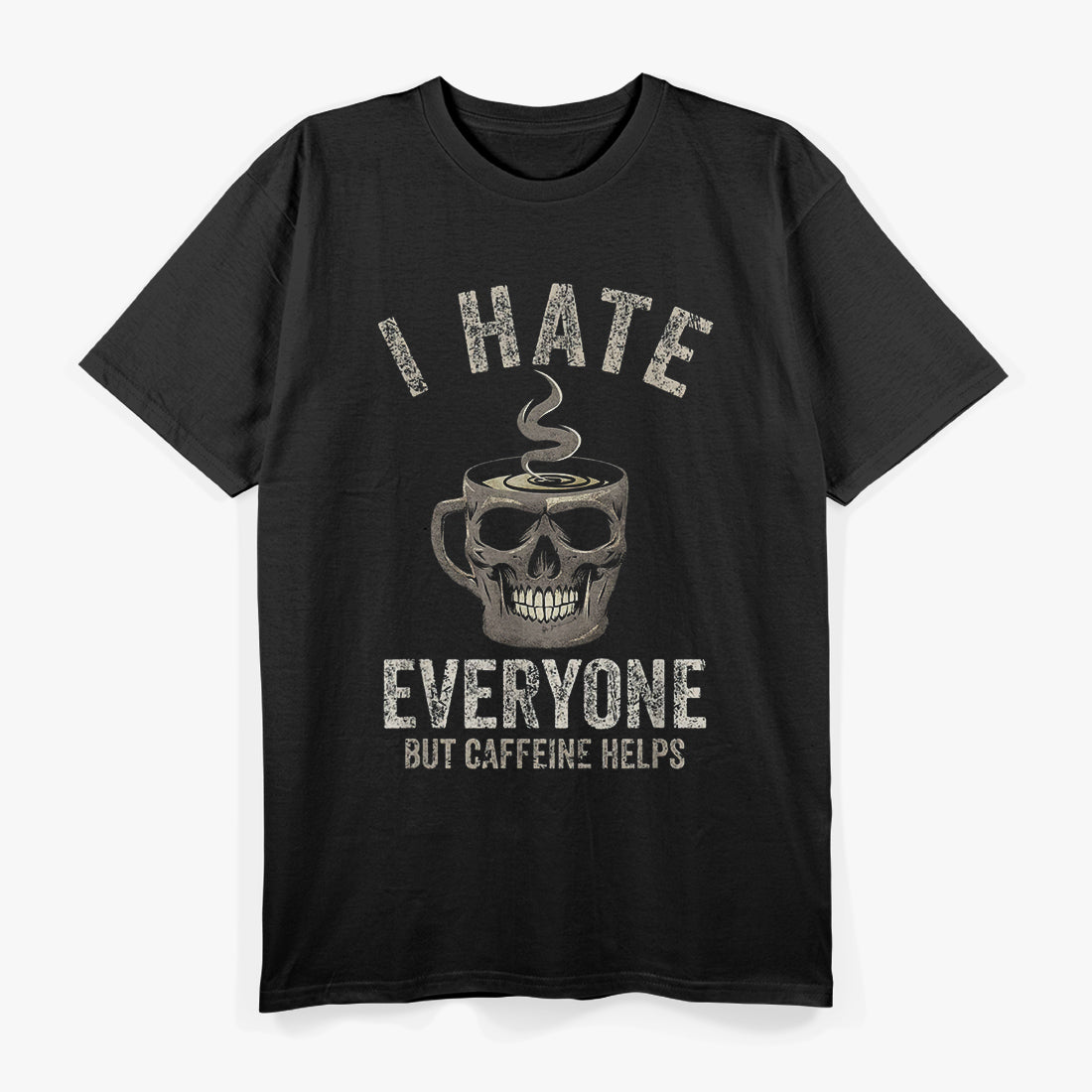 I Hate Everyone, But Caffeine Helps T-Shirt