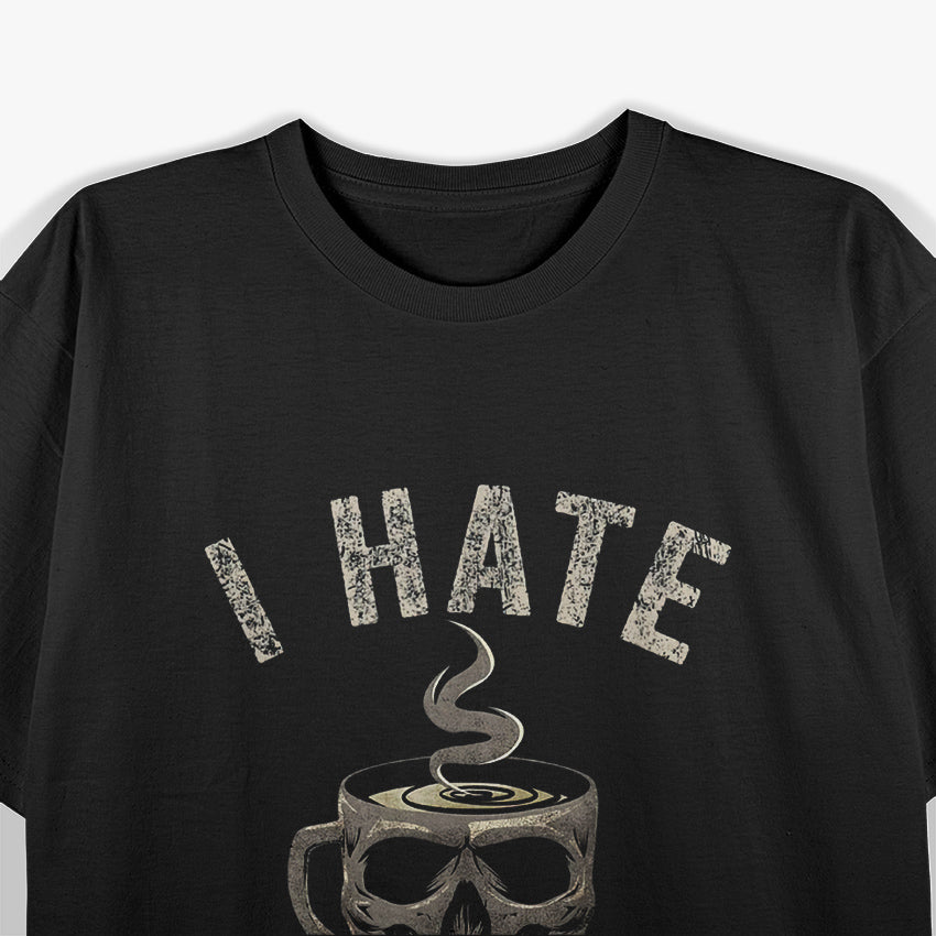 I Hate Everyone, But Caffeine Helps T-Shirt