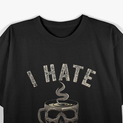 I Hate Everyone, But Caffeine Helps T-Shirt