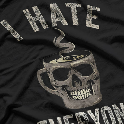 I Hate Everyone, But Caffeine Helps T-Shirt