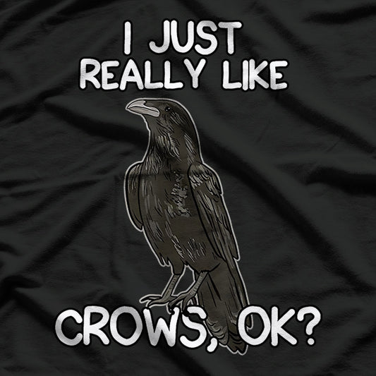 I Just Really Like Crows Funny Raven and Crow Lovers T-Shirt