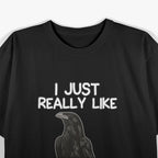 I Just Really Like Crows Funny Raven and Crow Lovers T-Shirt