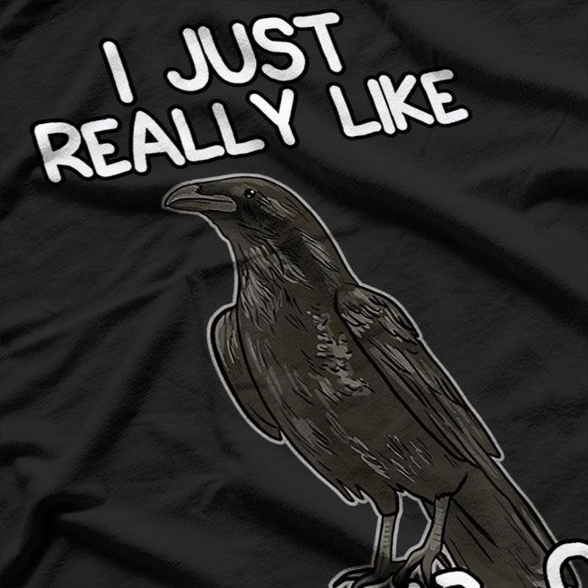 I Just Really Like Crows Funny Raven and Crow Lovers T-Shirt
