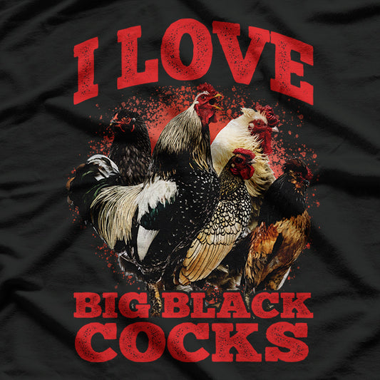 I Love Big Black Roosters - Playful Animal Humor T-Shirt