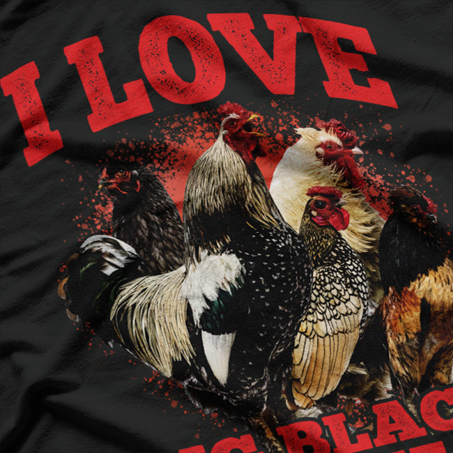 I Love Big Black Roosters - Playful Animal Humor T-Shirt
