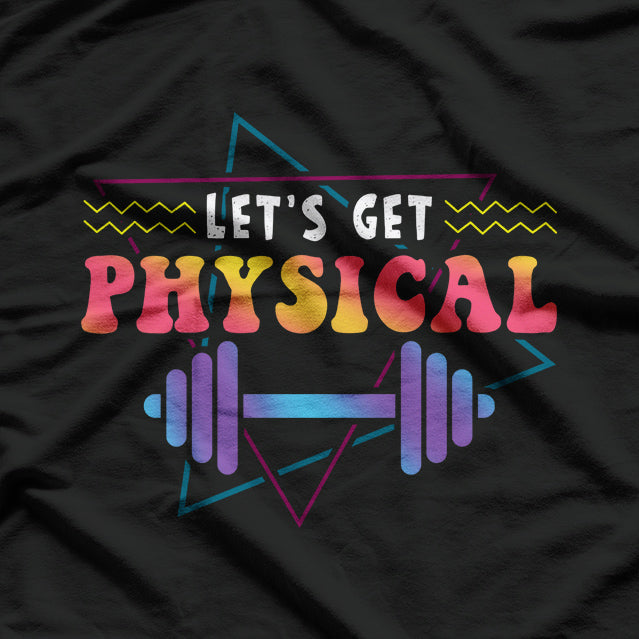 Lets Get Physical Totally Rad 90s Style Workout Gym Retro T-Shirt