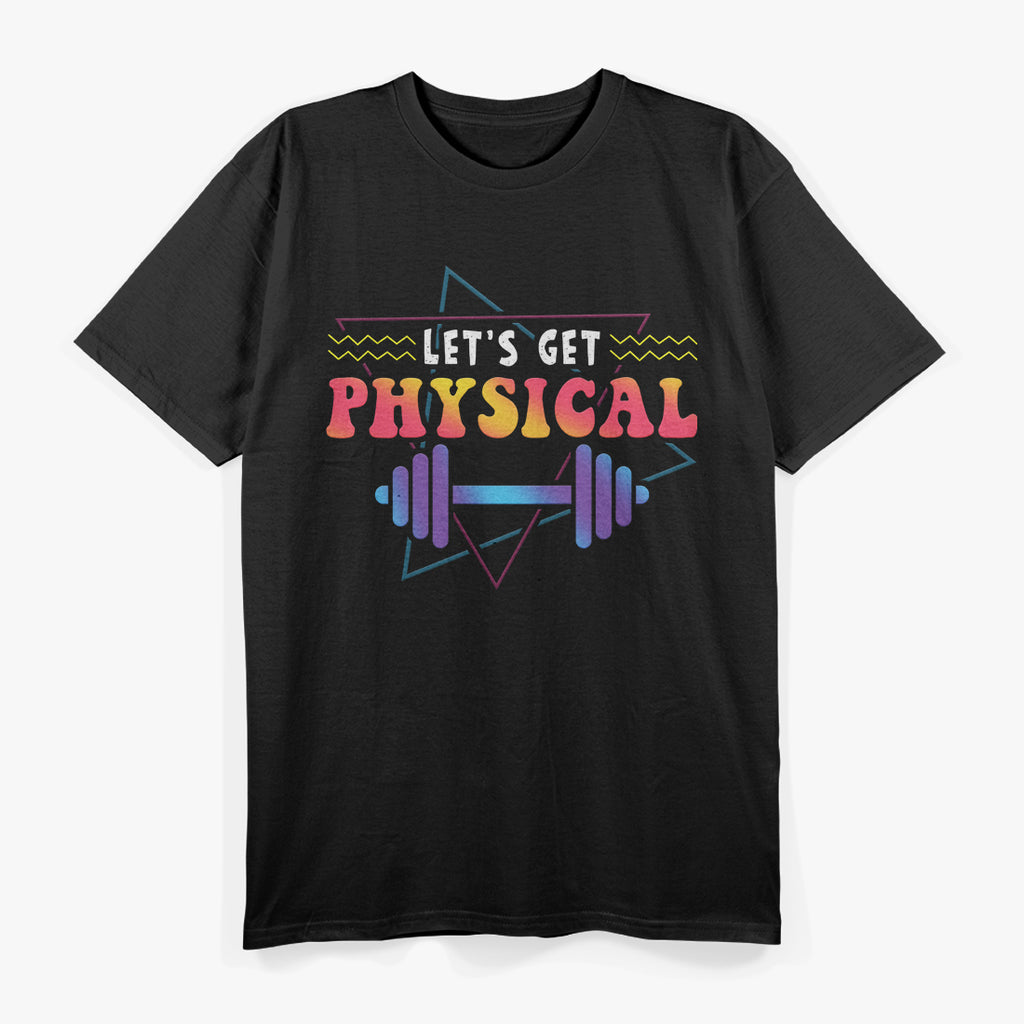 Lets Get Physical Totally Rad 90s Style Workout Gym Retro T-Shirt