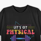 Lets Get Physical Totally Rad 90s Style Workout Gym Retro T-Shirt