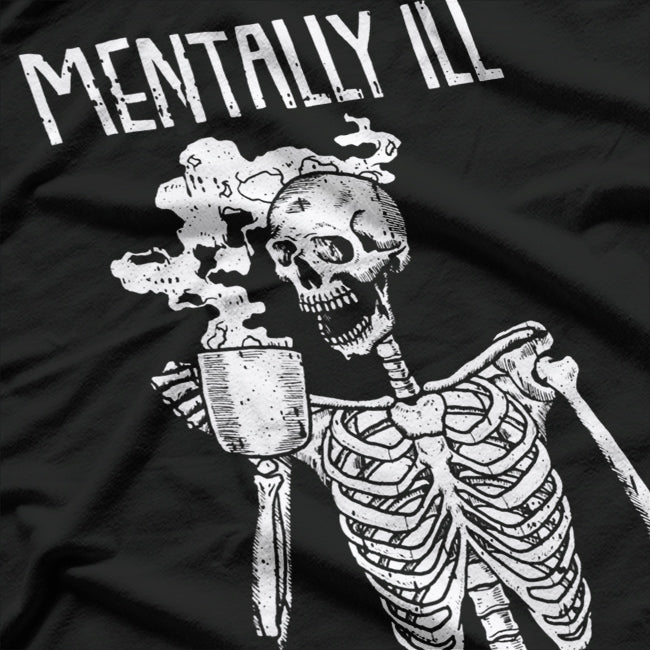 Mentally Ill But Totally Chill – Funny Skeleton Halloween T-Shirt