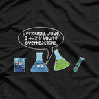 Dude, You’re Overreacting – Funny Sarcastic T-Shirt