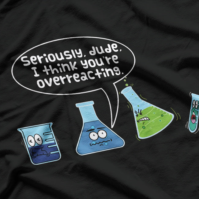 Dude, You’re Overreacting – Funny Sarcastic T-Shirt
