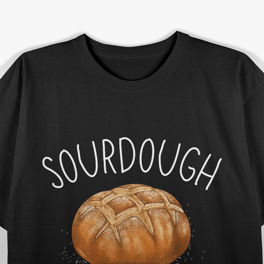 Sourdough Because Regular Bread Is Stupid Funny Baking T-Shirt