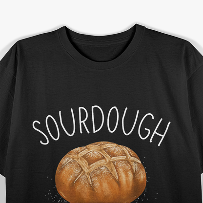 Sourdough Because Regular Bread Is Stupid Funny Baking T-Shirt