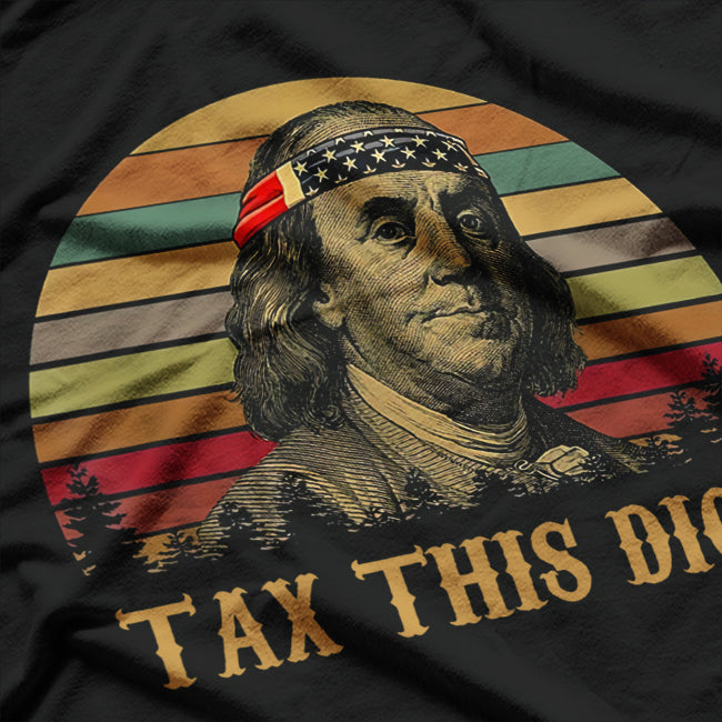 Tax This, D! - Benjamin Franklin T-Shirt