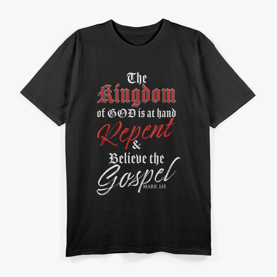 The Kingdom of GOD is at Hand – Repent & Believe the Gospel T-Shirt