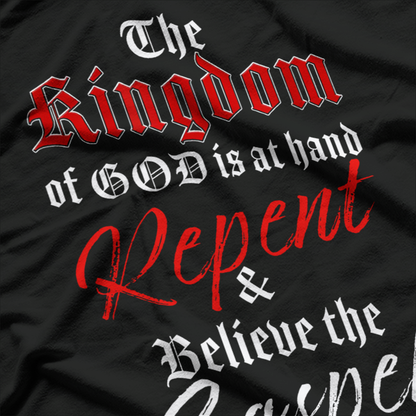 The Kingdom of GOD is at Hand – Repent & Believe the Gospel T-Shirt