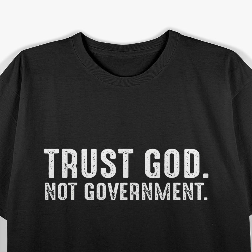 Trust God, Not Government - Funny Political Statement T-Shirt