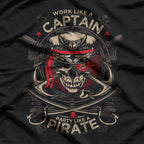 Work Like a Captain, Party Like a Pirate T-Shirt