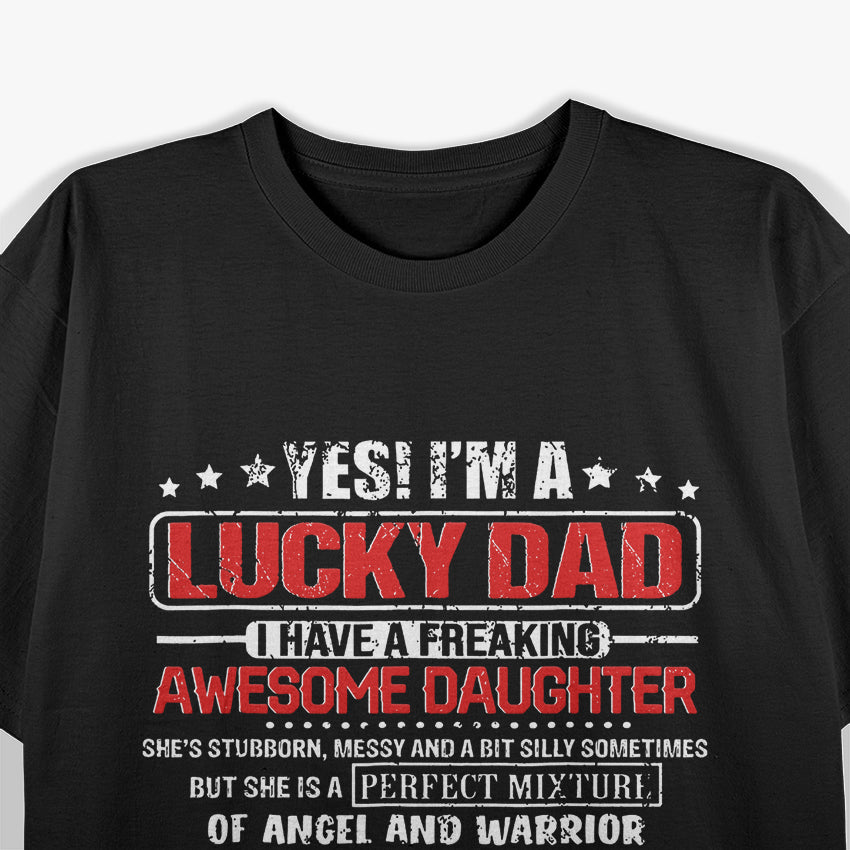 Yes, I’m a Lucky Dad I Have a Freaking Awesome Daughter T-Shirt