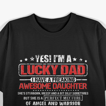 Yes, I’m a Lucky Dad I Have a Freaking Awesome Daughter T-Shirt