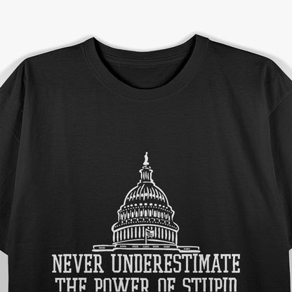 Never Underestimate The Power Of Stupid People In Large Groups T-Shirt