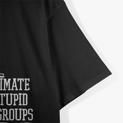 Never Underestimate The Power Of Stupid People In Large Groups T-Shirt