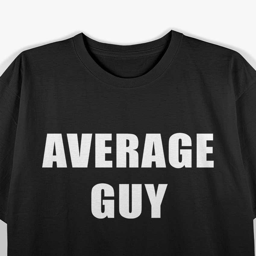 Average Guy Funny Humorous T-Shirt