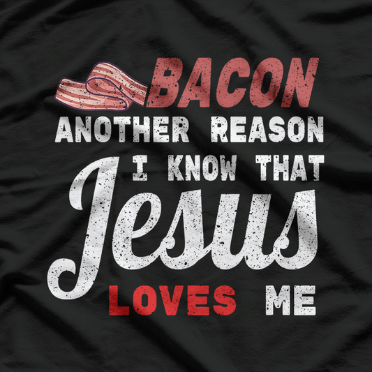 Bacon Another Reason I Know Jesus Loves Me Food T-Shirt