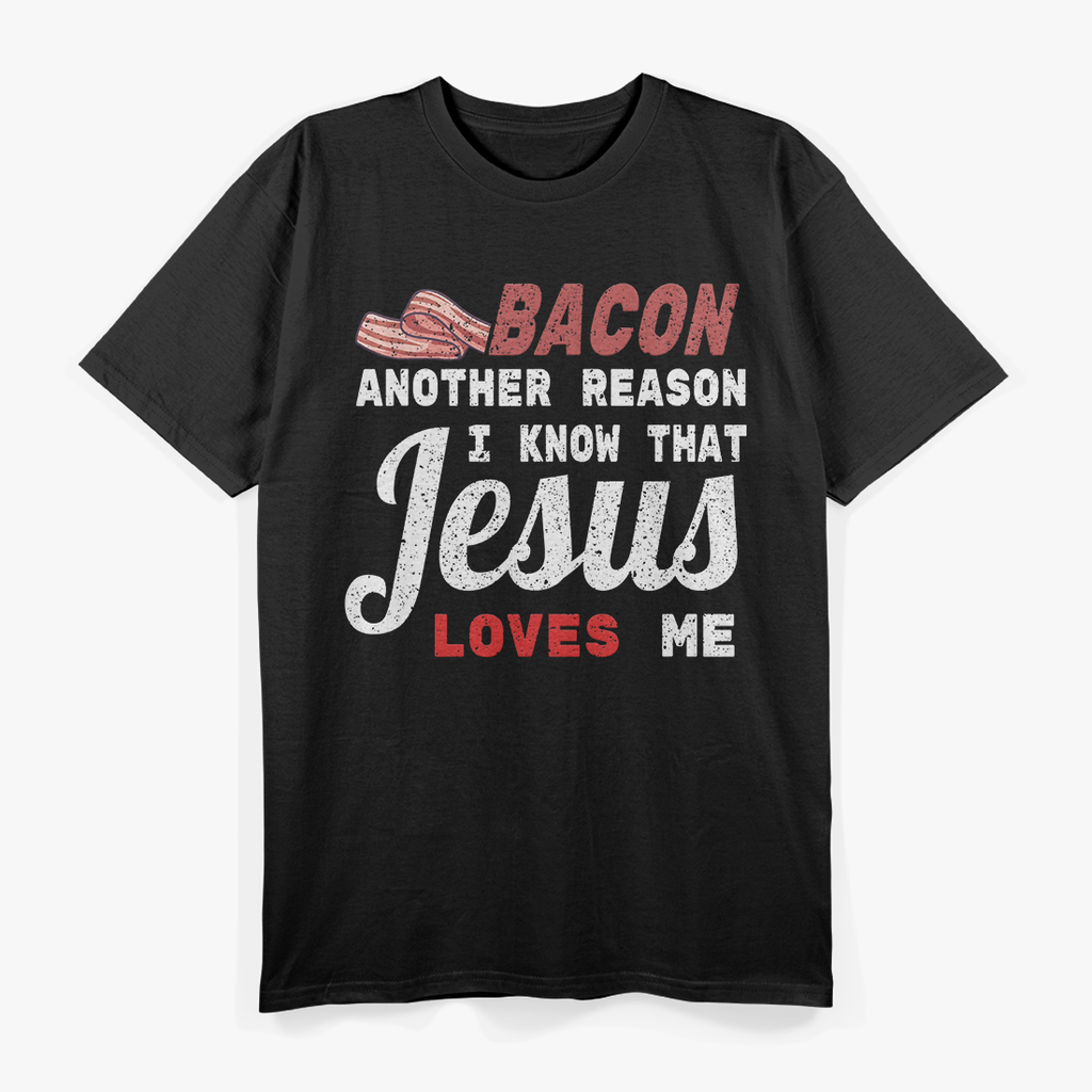 Bacon Another Reason I Know Jesus Loves Me Food T-Shirt