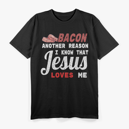 Bacon Another Reason I Know Jesus Loves Me Food T-Shirt