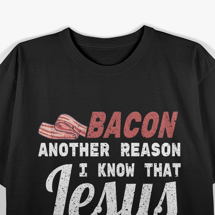 Bacon Another Reason I Know Jesus Loves Me Food T-Shirt